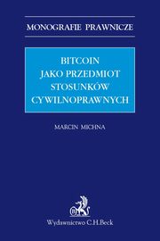 ksiazka tytu: Bitcoin jako przedmiot stosunkw cywilnoprawnych autor: Michna Marcin