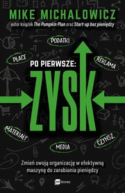 ksiazka tytu: Po pierwsze: ZYSK autor: Michalowicz Mike