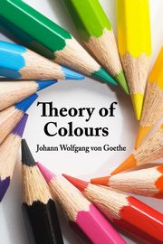 ksiazka tytu: Theory of Colours autor: Goethe Johann Wolfgang von