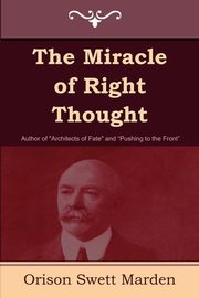 ksiazka tytu: The Miracle of Right Thought autor: Marden Orison Swett