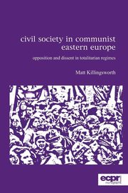 Civil Society in Communist Eastern Europe, Killingsworth Matt