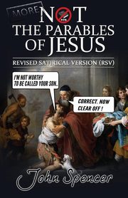 More Not the Parables of Jesus, Spencer John