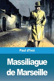 Massiliague de Marseille, d'Ivoi Paul