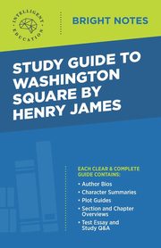 Study Guide to Washington Square by Henry James, Intelligent Education