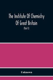 The Institute Of Chemistry Of Great Britain And Ireland Founded 1877 Incorporated By Royal Charter 1885 Proceedings 1917 (Part I), Unknown