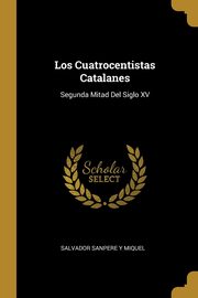 ksiazka tytu: Los Cuatrocentistas Catalanes autor: Salvador Sanpere Y Miquel