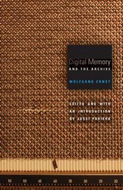 ksiazka tytu: Digital Memory and the Archive autor: Ernst Wolfgang