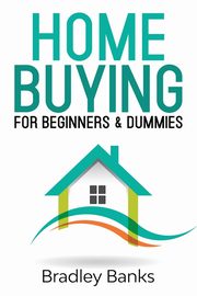 Home Buying for Beginners & Dummies, Banks Bradley