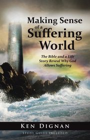 Making Sense of a Suffering World, Dignan Ken