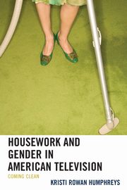 Housework and Gender in American Television, Humphreys Kristi Rowan