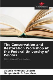 ksiazka tytu: The Conservation and Restoration Workshop at the Federal University of Pelotas autor: Fontoura Lacerda Claudia