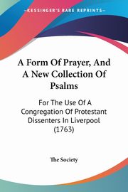 A Form Of Prayer, And A New Collection Of Psalms, The Society