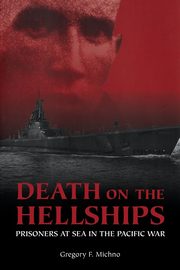Death on the Hellships, Michno Gregory F