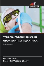TERAPIA FOTODINAMICA IN ODONTOIATRIA PEDIATRICA, Gore Dr. Isha