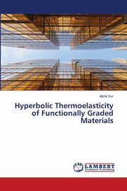 Hyperbolic Thermoelasticity of Functionally Graded Materials, Sur Abhik