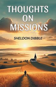 Thoughts on Missions, Dibble Sheldon