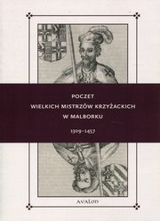 ksiazka tytu: Poczet wielkich mistrzw krzyackich w Malborku 1309-1457 autor: Delestowicz Norbert, Lorek Wojciech, Tomczak Robert T.