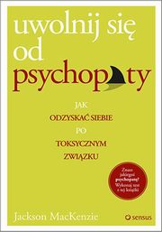 ksiazka tytu: Uwolnij si od psychopaty autor: MacKenzie Jackson