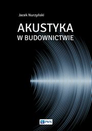 ksiazka tytu: Akustyka w budownictwie autor: Nurzyski Jacek