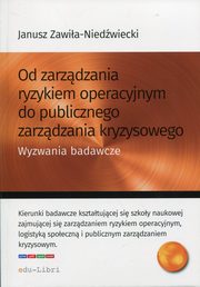 Od zarzdzania ryzykiem operacyjnym do publicznego zarzdzania kryzysowego, Zawia-Niedwiecki Janusz