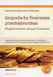 ksiazka tytu: Gospodarka finansowa przedsibiorstwa autor: Kordela Dominika, Pawowski Maciej