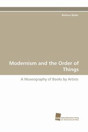 ksiazka tytu: Modernism and the Order of Things autor: Bader Barbara