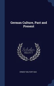 ksiazka tytu: German Culture, Past and Present autor: Bax Ernest Belfort