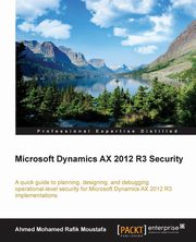 Microsoft Dynamics AX 2012 R3 Security, Moustafa Ahmed Mohamed Rafik