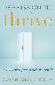 Permission to Thrive, Miller Susan Angel