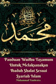 Panduan Wudhu Tayamum Untuk Melaksanakan Ibadah Shalat Sesuai Syariah Islam, Vandestra Muhammad