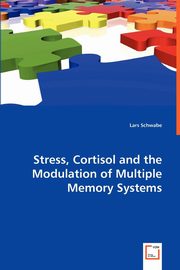 ksiazka tytu: Stress, Cortisol and the Modulation of Multiple Memory Systems autor: Schwabe Lars