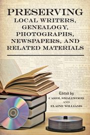 Preserving Local Writers, Genealogy, Photographs, Newspapers, and Related Materials, 