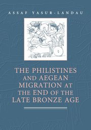 The Philistines and Aegean Migration at the End of the Late Bronze             Age, Yasur-Landau Assaf