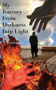 ksiazka tytu: My Journey From Darkness Into Light autor: Scott Christopher