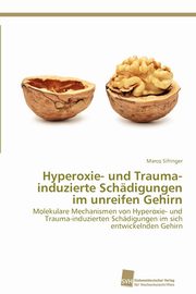 ksiazka tytu: Hyperoxie- und Trauma-induzierte Schdigungen im unreifen Gehirn autor: Sifringer Marco