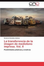 ksiazka tytu: La transferencia de la imagen de mediotono impresa. Vol. II autor: Gonzlez Jimnez Norberto