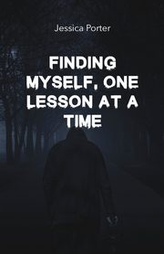 Finding Myself One Lesson At A Time, Porter Jessica