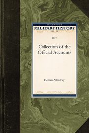 Collection of the Official Accounts, in Detail, of All the Battles Fought by Sea and Land, Between the Navy and Army of the United States, and the Nav, Fay Heman Allen