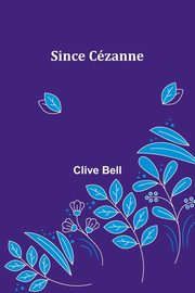 ksiazka tytu: Since Czanne autor: Bell Clive