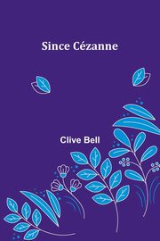 Since Czanne, Bell Clive