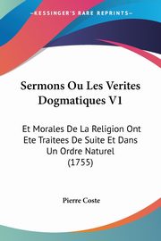 Sermons Ou Les Verites Dogmatiques V1, Coste Pierre