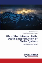 Life of the Universe - Birth, Death & Reproduction of Stellar Systems, Kurup Ravikumar