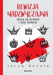 ksiazka tytu: Rewizja nadzwyczajna. Skazy na krlach i inne historie autor: Besala Jerzy