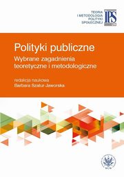 ksiazka tytu: Polityki publiczne - wybrane zagadnienia teoretyczne i metodologiczne autor: 