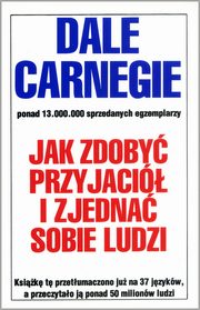 ksiazka tytu: Jak zdoby przyjaci i zjedna sobie ludzi autor: Carnegie Dale