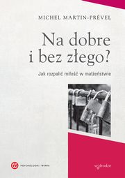 ksiazka tytu: Na dobre i bez zego? autor: Martin-Prvel Michel