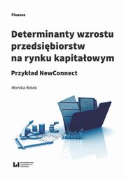 ksiazka tytu: Determinanty wzrostu przedsibiorstw na rynku kapitaowym autor: Bolek Monika