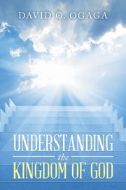 ksiazka tytu: Understanding the Kingdom of God (Concepts and Precepts) autor: Ogaga David O.