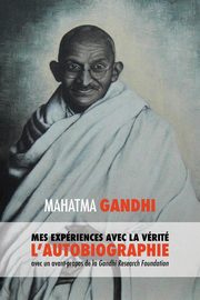 L'Histoire de mes Expriences avec la Vrit, Mohandas K. Mahatma Gandhi