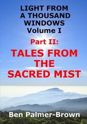 LIGHT FROM  A THOUSAND WINDOWS Volume I  Part II, Palmer-Brown Ben